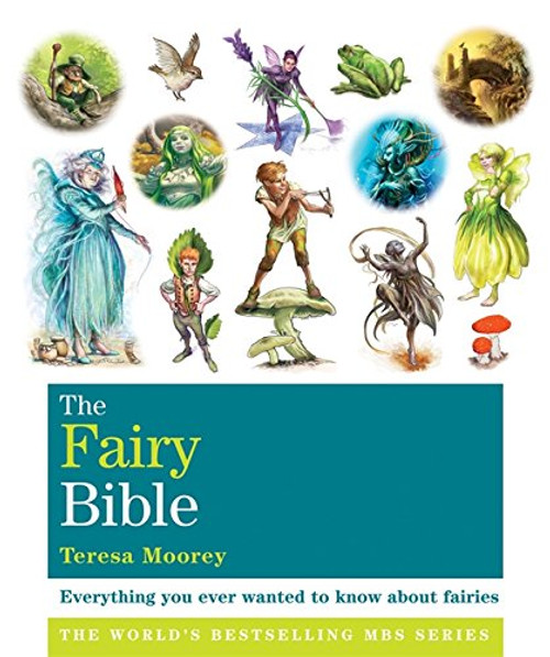 Fairy Bible: Everything You Ever Wanted to Know about the World of Fairies (Godsfield Bible Series)