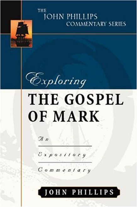 Exploring the Gospel of Mark (John Phillips Commentary Series) (The John Phillips Commentary Series)