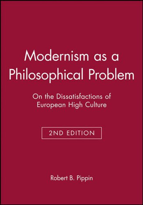 Modernism as a Philosophical Problem: On the Dissatisfactions of European High Culture