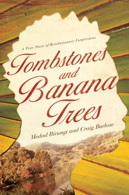 Tombstones and Banana Trees: A True Story of Revolutionary Forgiveness