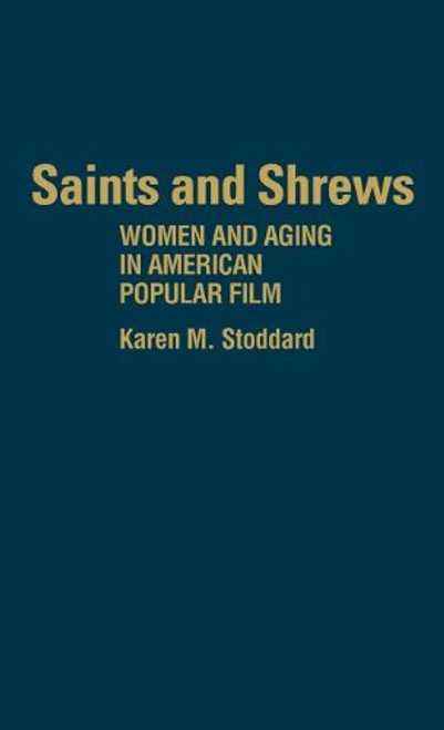 Saints and Shrews: Women and Aging in American Popular Film (Contributions in Women's Studies)