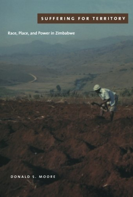 Suffering for Territory: Race, Place, and Power in Zimbabwe