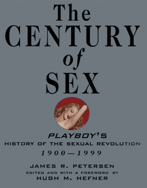 The Century of Sex: Playboy's History of the Sexual Revolution, 1900-1999 The Century of Sex: Playboy's History of the Sexual Revolution, 1900-1999