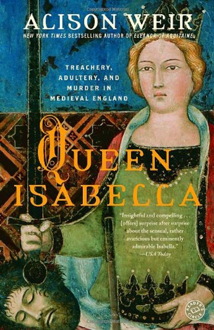 Queen Isabella: Treachery, Adultery, and Murder in Medieval England Queen Isabella: Treachery, Adultery, and Murder in Medieval England
