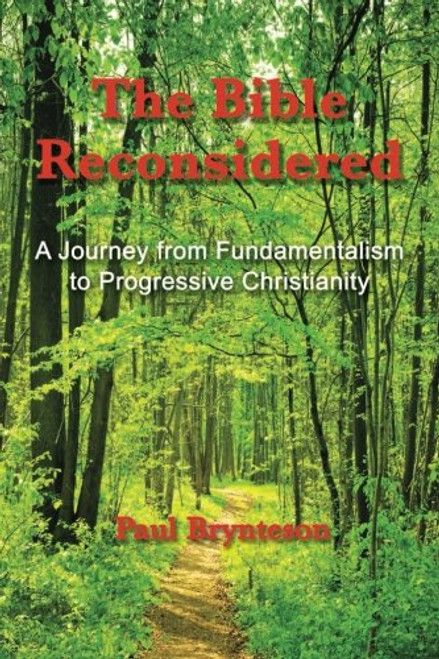 The Bible Reconsidered: A Journey from Fundamentalism to Progressive Christianity