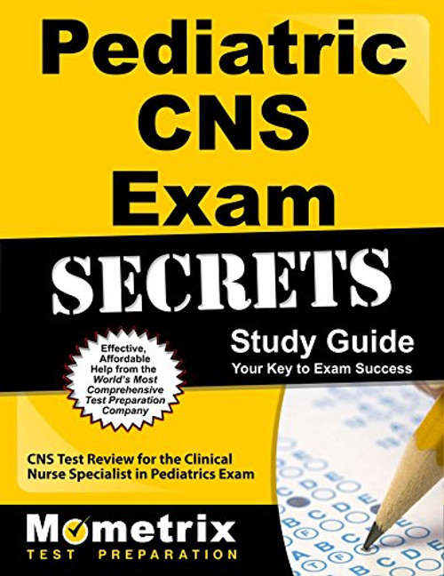 Pediatric CNS Exam Secrets Study Guide: CNS Test Review for the Clinical Nurse Specialist in Pediatrics Exam