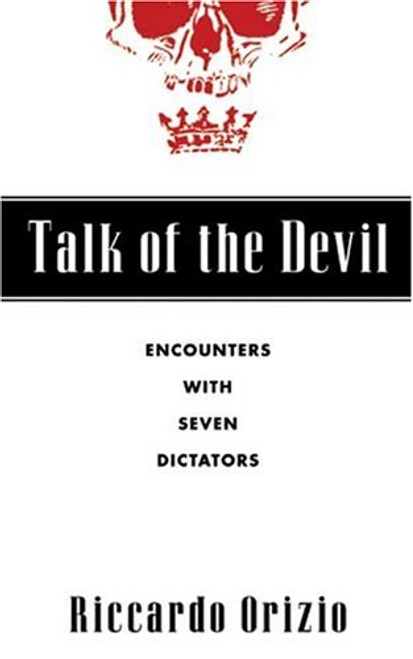 Talk of the Devil: Encounters with Seven Dictators Talk of the Devil: Encounters with Seven Dictators