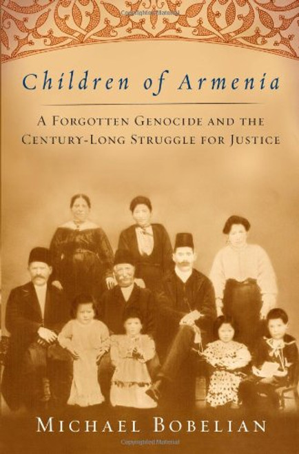 Children of Armenia: A Forgotten Genocide and the Century-long Struggle for Justice