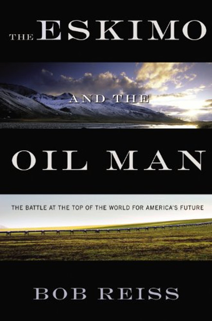 The Eskimo and The Oil Man: The Battle at the Top of the World for America's Future