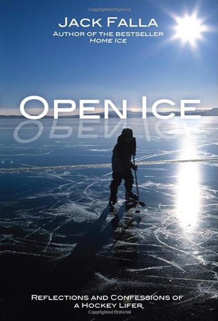 Open Ice: Reflections and Confessions of a Hockey Lifer Open Ice: Reflections and Confessions of a Hockey Lifer