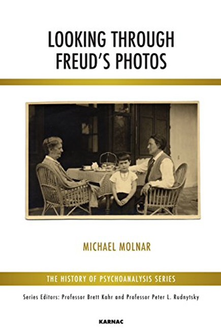 Looking through Freud's Photos (The History of Psychoanalysis Series)