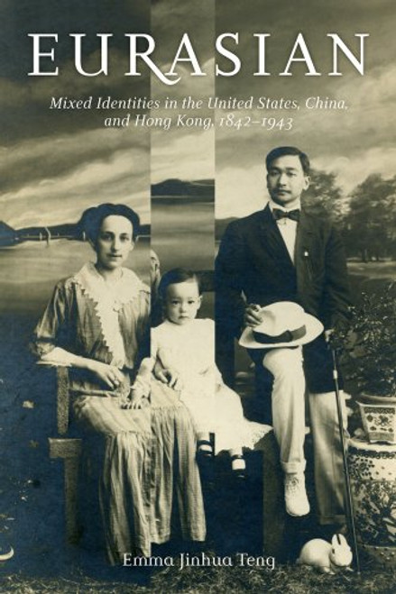 Eurasian: Mixed Identities in the United States, China, and Hong Kong, 18421943