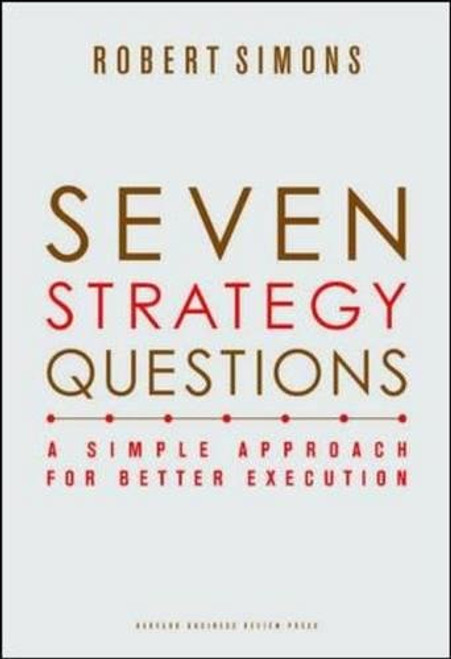 Seven Strategy Questions: A Simple Approach for Better Execution Seven Strategy Questions: A Simple Approach for Better Execution