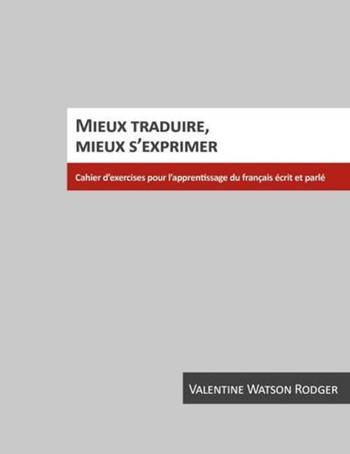 Mieux Traduire, Mieux S'Exprimer: Cahier D'Exercices Pour L'Apprentissage Du Francais Ecrit Et Parle (French Edition) Mieux Traduire, Mieux S'Exprimer: Cahier D'Exercices Pour L'Apprentissage Du Francais Ecrit Et Parle (French Edition)