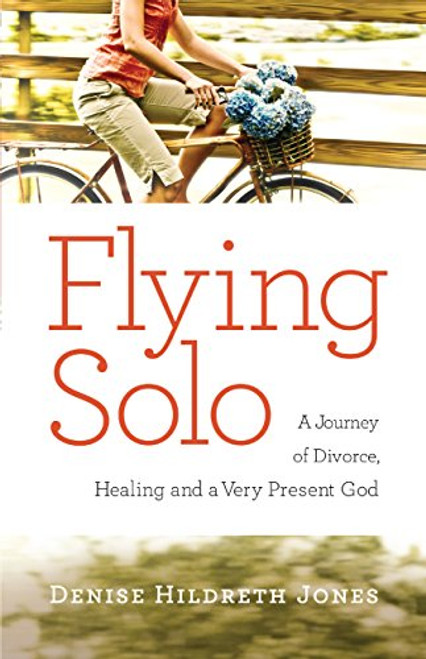 Flying Solo: A Journey of Divorce, Healing and a Very Present God