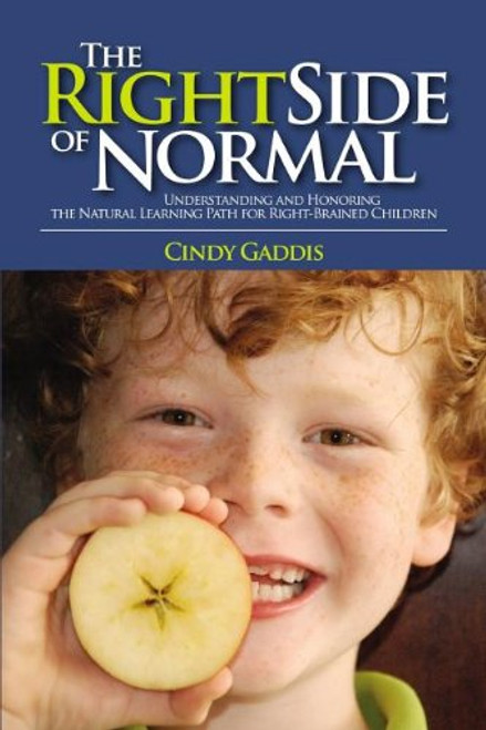 THE RIGHT SIDE OF NORMAL: Understanding and Honoring the Natural Learning Path for Right-Brained Children
