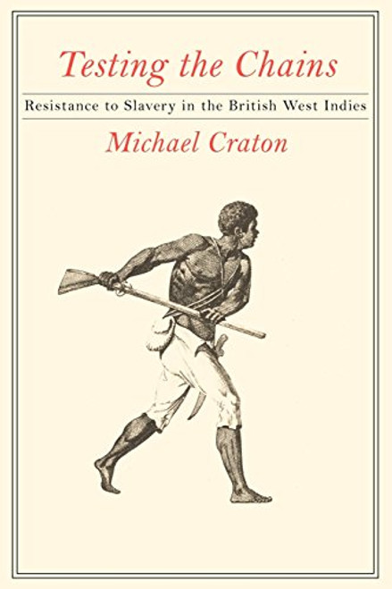 Testing the Chains: Resistance to Slavery in the British West Indies