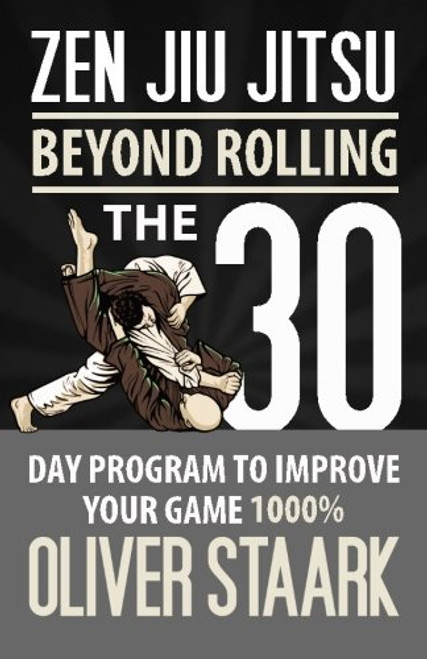 Zen Jiu Jitsu: The 30 Day Program to Improve Your Jiu Jitsu Game 1000%