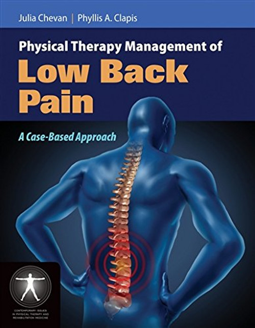 Physical Therapy Management of Low Back Pain: A Case-Based Approach (Contemporary Issues in Physical Therapy and Rehabilitation Medicine)