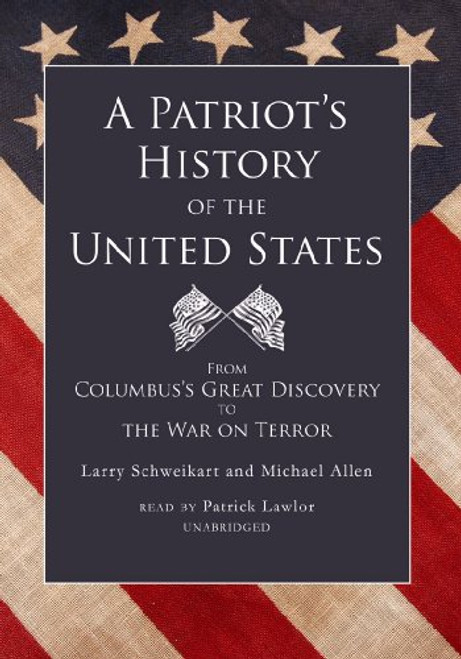 A Patriot's History of the United States: From Columbus's Great Discovery to the War on Terror (First Edition)