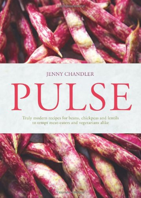 Pulse: truly modern recipes for beans, chickpeas and lentils, to tempt meat eaters and vegetarians alike