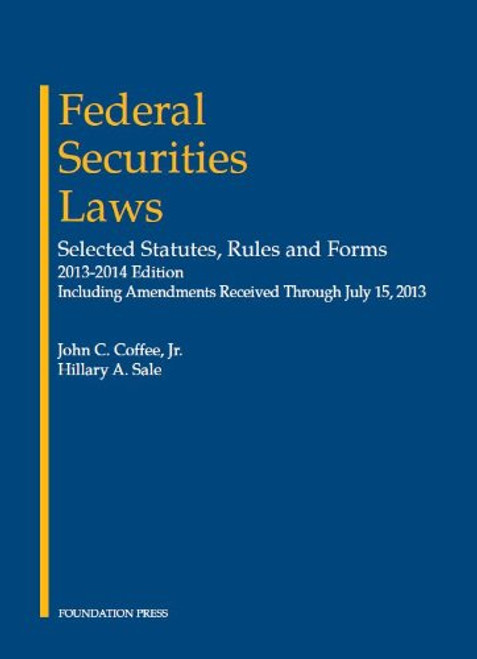 Coffee and Sale's Federal Securities Laws: Selected Statutes, Rules and Forms, 2013