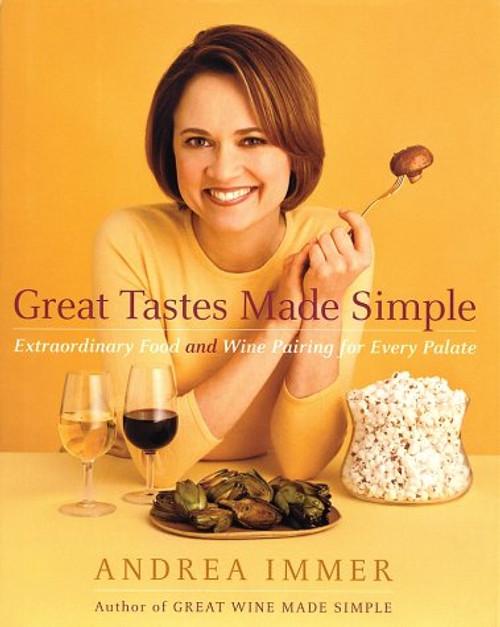 Great Tastes Made Simple: Extraordinary Food and Wine Pairing for Every Palate