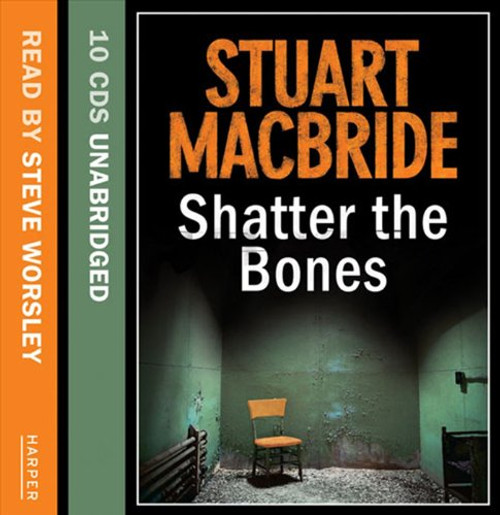 Shatter the Bones (Logan McRae, Book 7) Shatter the Bones (Logan McRae, Book 7)