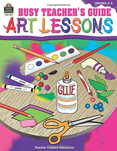 Busy Teacher's Guide:  Art Lessons
