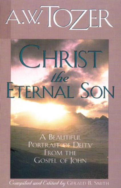 Christ the Eternal Son: A Beautiful Portrait of Deity from the Gospel of John