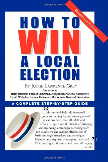 How To Win A Local Election, Revised: A Complete Step-by-Step Guide How To Win A Local Election, Revised: A Complete Step-by-Step Guide