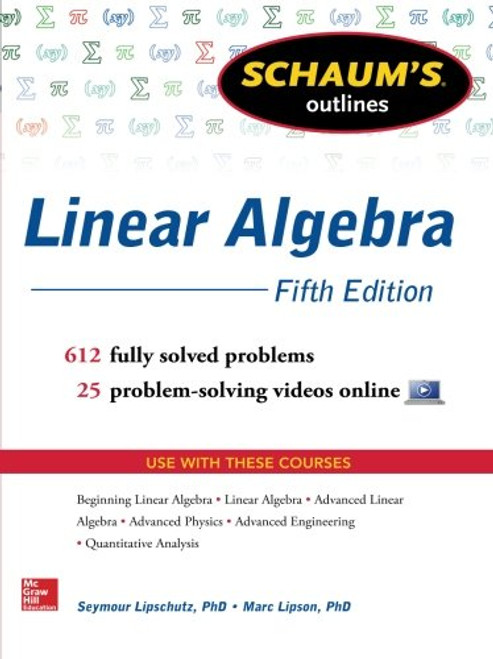 Schaum's Outline of Linear Algebra, 5th Edition: 612 Solved Problems + 25 Videos (Schaum's Outlines)