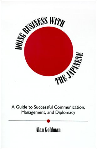 Doing Business With the Japanese: A Guide to Successful Communication, Management, and Diplomacy (S U N Y SERIES IN SPEECH COMMUNICATION)