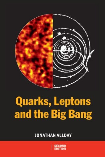 Quarks, Leptons and The Big Bang, Second Edition