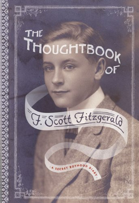 The Thoughtbook of F. Scott Fitzgerald: A Secret Boyhood Diary (Fesler-Lampert Minnesota Heritage) The Thoughtbook of F. Scott Fitzgerald: A Secret Boyhood Diary (Fesler-Lampert Minnesota Heritage)