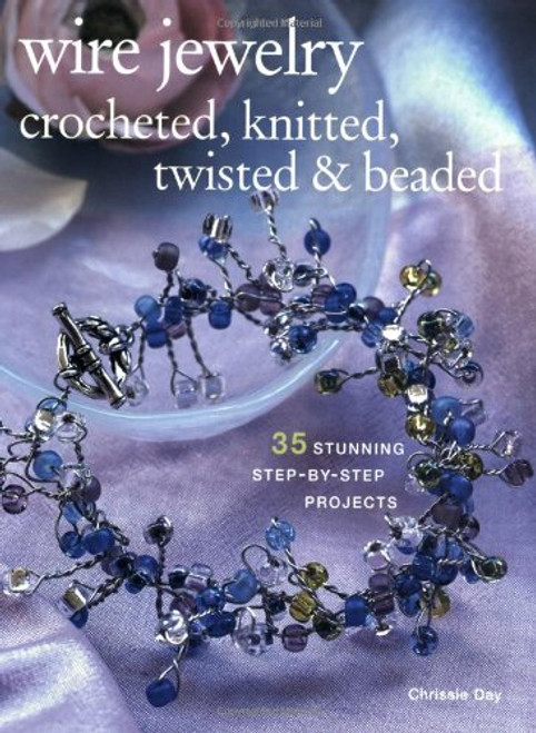 Wire Jewelry: Crocheted, Knitted, Twisted and Beaded