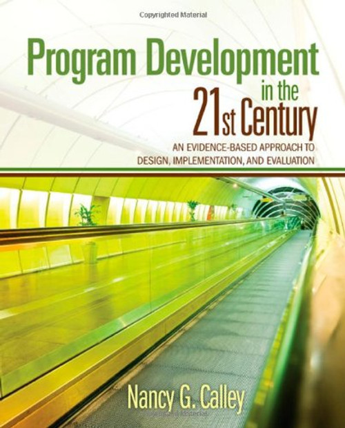 Program Development in the 21st Century: An Evidence-Based Approach to Design, Implementation, and Evaluation