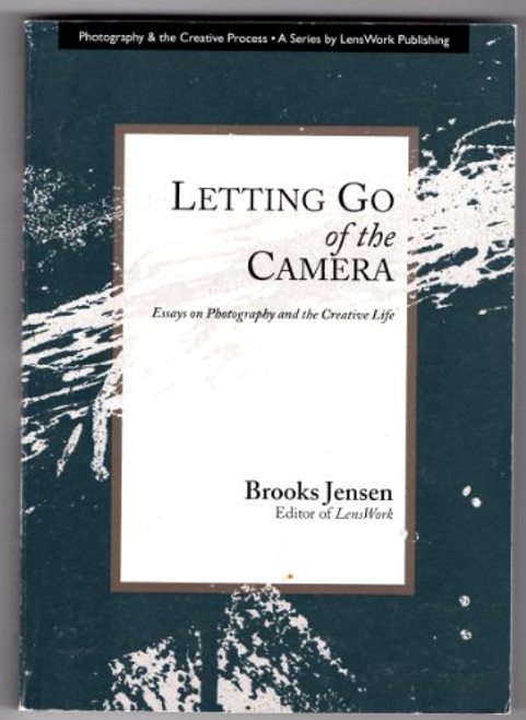 Letting Go of the Camera: Essays on Photography and the Creative Life
