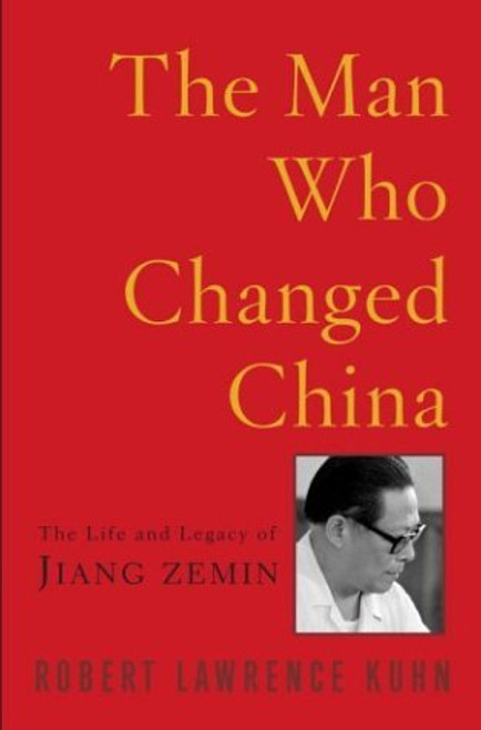 The Man Who Changed China: The Life and Legacy of Jiang Zemin The Man Who Changed China: The Life and Legacy of Jiang Zemin