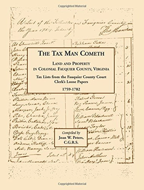 The Tax Man Cometh. Land and Property in Colonial Fauquier County, Virginia: Tax List from the Fauquier County Court Clerk's Loose Papers 1759-1782