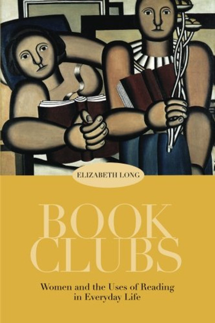 Book Clubs: Women and the Uses of Reading in Everyday Life