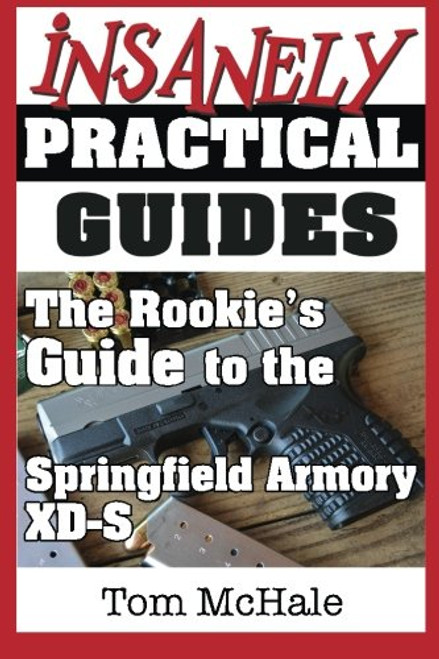 The Rookie's Guide to the Springfield Armory XD-S: What you need to know to buy, shoot and care for a Springfield Armory XD-S