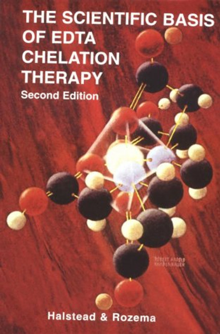 The Scientific Basis of EDTA Chelation Therapy, (Second Edition) The Scientific Basis of EDTA Chelation Therapy, (Second Edition)