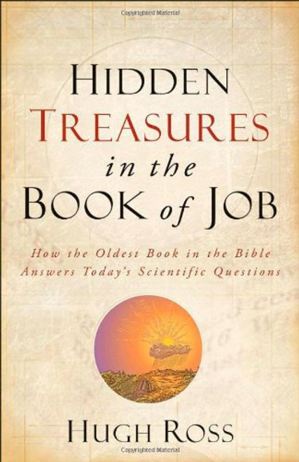 Hidden Treasures in the Book of Job: How the Oldest Book in the Bible Answers Today's Scientific Questions (Reasons to Believe)