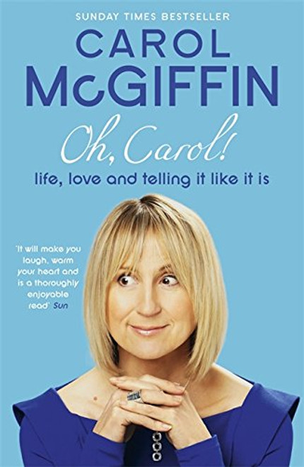 Oh, Carol!: Life, Love and Telling It Like It Is. Carol McGiffin