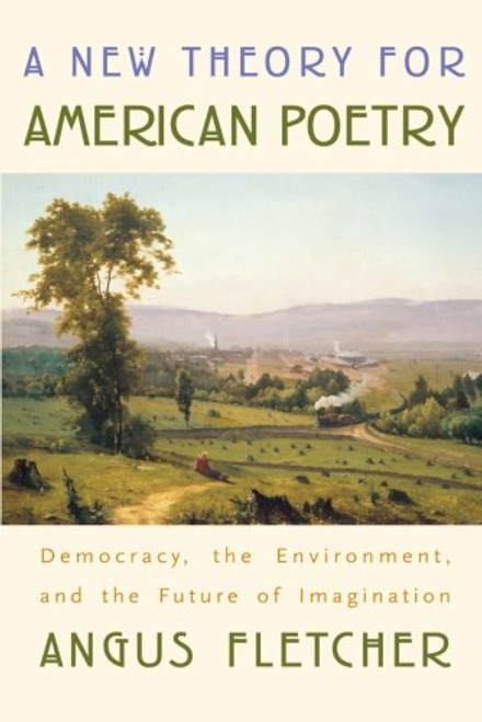 A New Theory for American Poetry: Democracy, the Environment, and the Future of Imagination