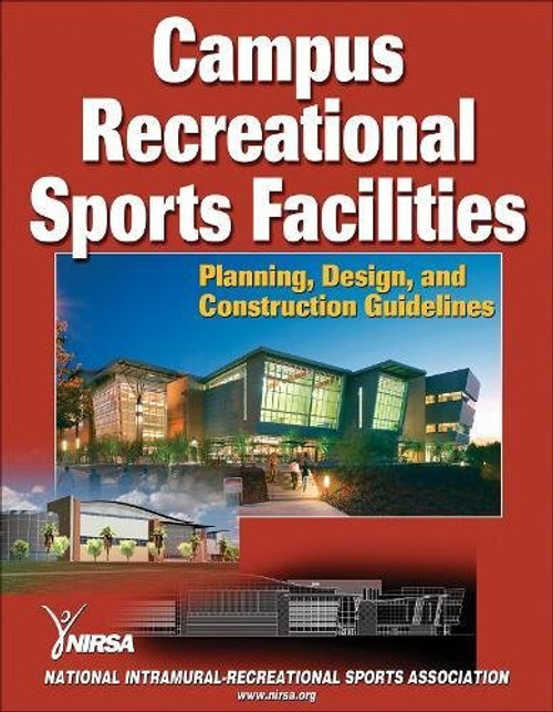 Campus Recreational Sports Facilities: Planning, Design and Construction Guidelines Campus Recreational Sports Facilities: Planning, Design and Construction Guidelines