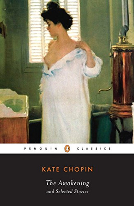 The Awakening and Selected Stories (Penguin Classics) The Awakening and Selected Stories (Penguin Classics)