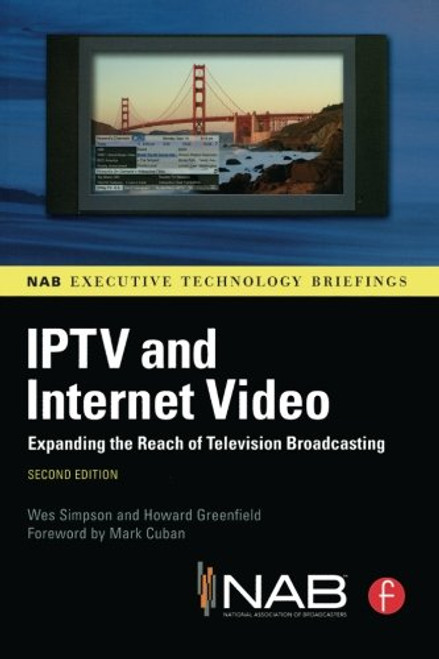 IPTV and Internet Video: Expanding the Reach of Television Broadcasting (NAB Executive Technology Briefings)