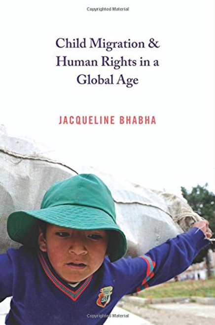 Child Migration and Human Rights in a Global Age (Human Rights and Crimes against Humanity) Child Migration and Human Rights in a Global Age (Human Rights and Crimes against Humanity)